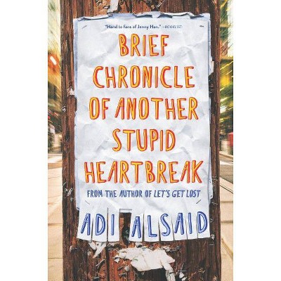 Brief Chronicle of Another Stupid Heartbreak - by  Adi Alsaid (Hardcover)