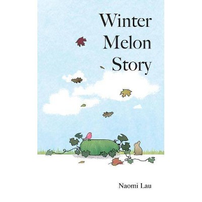 Winter Melon Story - by  Naomi Lau (Hardcover)