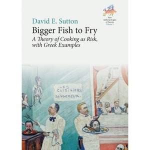 Bigger Fish to Fry - (New Anthropologies of Europe: Perspectives and Provocations) by  David E Sutton (Paperback) - 1 of 1