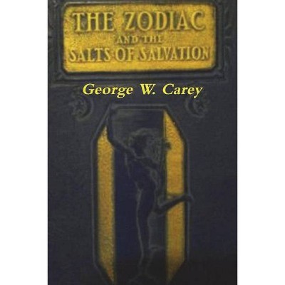 The Zodiac and the Salts of Salvation - by  George W Carey (Paperback)