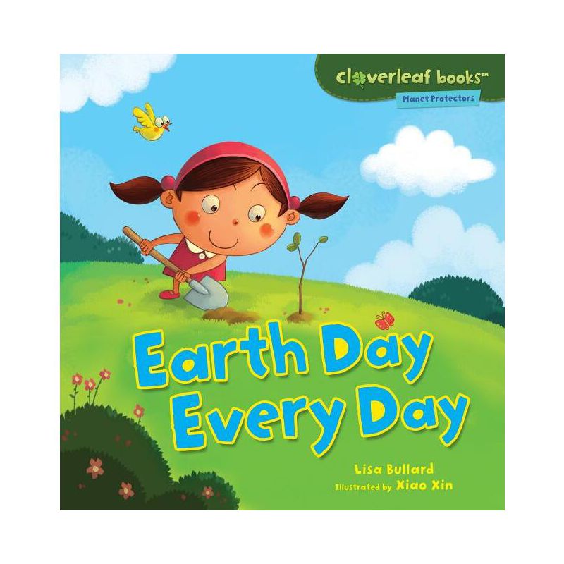 Earth Day Every Day - (Cloverleaf Books (TM) -- Planet Protectors) by  Lisa Bullard (Paperback), 1 of 2