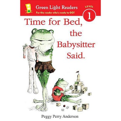 Time for Bed, the Babysitter Said - (Green Light Readers Level 1) by  Peggy Perry Anderson (Paperback)