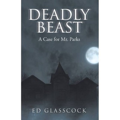 Deadly Beast - by  Ed Glasscock (Paperback)