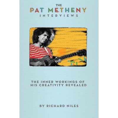 The Pat Metheny Interviews - by  Richard Niles (Paperback)