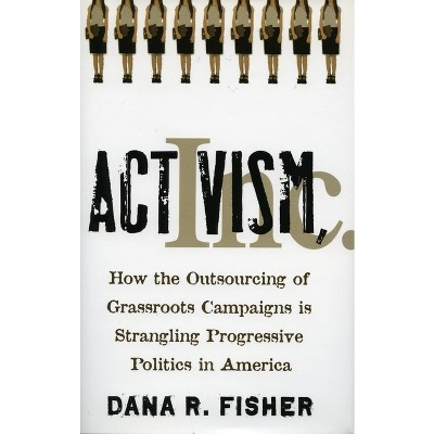 Activism, Inc. - by  Dana R Fisher (Hardcover)