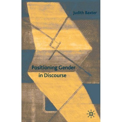 Positioning Gender in Discourse - by  J Baxter (Paperback)