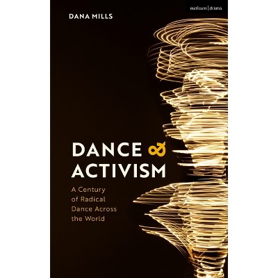 Dance and Activism - by  Dana Mills (Hardcover)