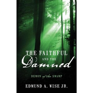 The Faithful and the Damned - by  Edmund A Wise (Paperback) - 1 of 1