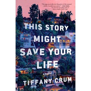 This Story Might Save Your Life - by  Tiffany Crum (Hardcover) - 1 of 1