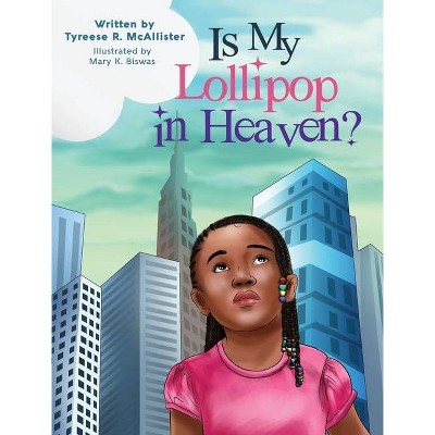 Is My Lollipop in Heaven? - by  Tyreese R McAllister (Hardcover)