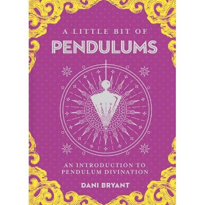 A Little Bit of Pendulums, 17 - by  Dani Bryant (Hardcover)