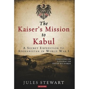 The Kaiser's Mission to Kabul - by  Jules Stewart (Paperback) - 1 of 1