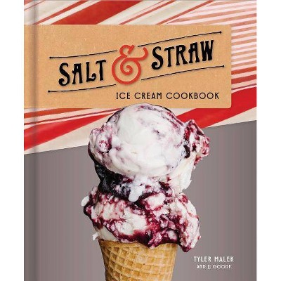 Salt & Straw Ice Cream Cookbook - by  Tyler Malek & JJ Goode (Hardcover)