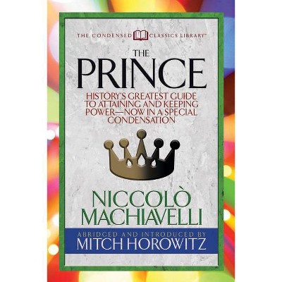 The Prince (Condensed Classics) - Abridged by  Machiavelli & Mitch Horowitz (Paperback)