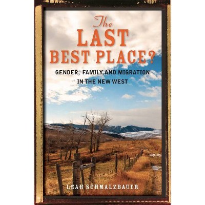 The Last Best Place? - by  Leah Schmalzbauer (Paperback)