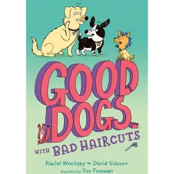Good Dogs with Bad Haircuts - by Rachel Wenitsky & David Sidorov