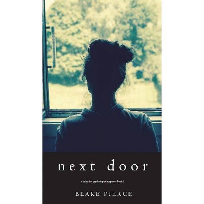 Next Door (A Chloe Fine Psychological Suspense Mystery-Book 1) - by  Blake Pierce (Hardcover)