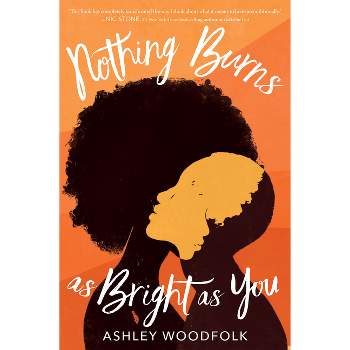 Nothing Burns as Bright as You - by  Ashley Woodfolk (Hardcover)