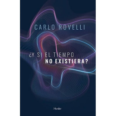 Y Si El Tiempo No Existiera? - by  Carlo Rovelli (Paperback)