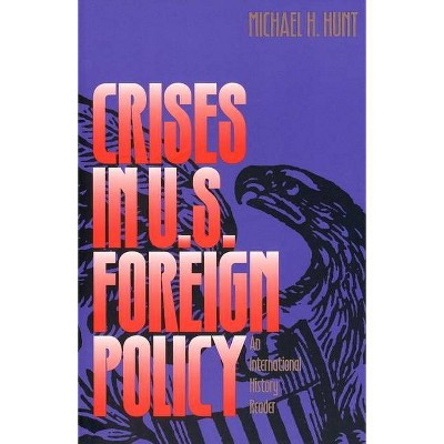 Crises in U.S. Foreign Policy - by  Michael H Hunt (Paperback)