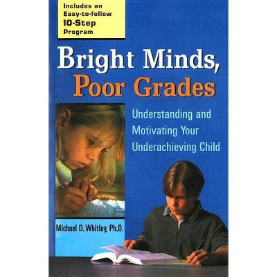 Bright Minds, Poor Grades - by  Michael D Whitley (Paperback)