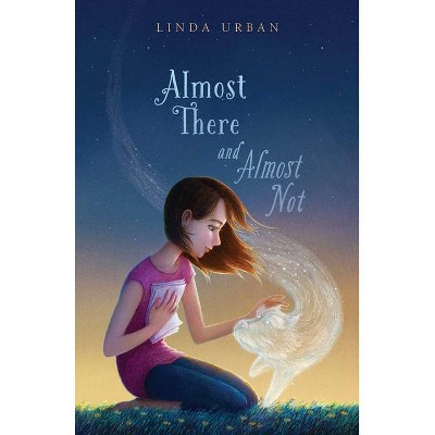 Almost There and Almost Not - by Linda Urban (Hardcover)