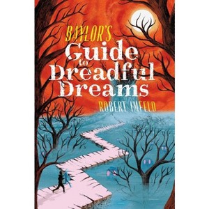 Baylor's Guide to Dreadful Dreams - (Beyond Baylor) by  Robert Imfeld (Hardcover) - 1 of 1