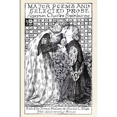 Major Poems and Selected Prose - by  Algernon Charles Swinburne & Jerome McGann & Charles Sligh (Paperback)