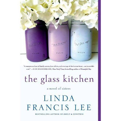 The Glass Kitchen - by  Linda Francis Lee (Paperback)