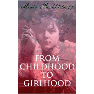 From Childhood to Girlhood - by  Marie Bashkirtseff & Mary J Safford (Paperback) - 1 of 1