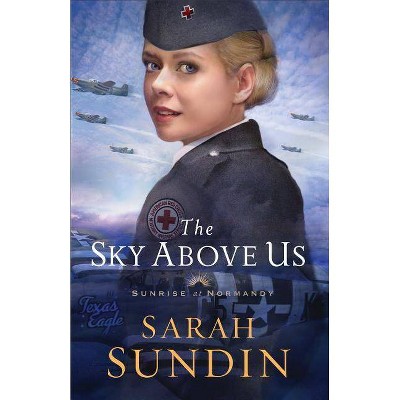 The Sky Above Us - (Sunrise at Normandy) by  Sarah Sundin (Paperback)