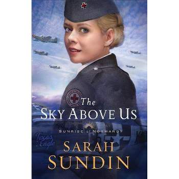 The Sky Above Us - (Sunrise at Normandy) by  Sarah Sundin (Paperback)
