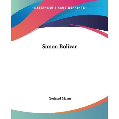 Simon Bolivar - by  Gerhard Masur (Paperback)