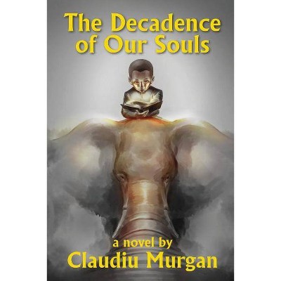 The Decadence of Our Souls - by  Claudiu Murgan (Paperback)