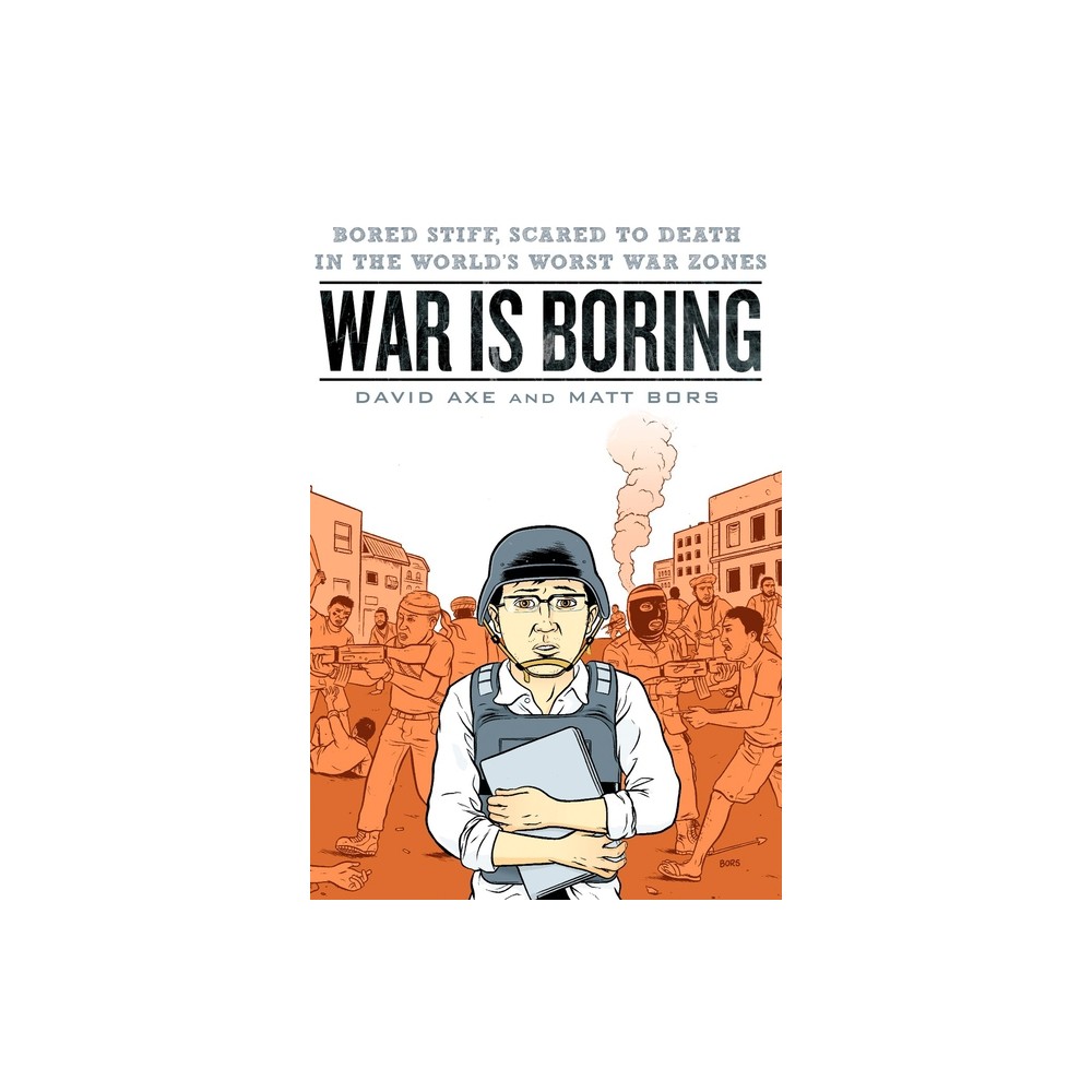 War is Boring - by David Axe & Matt Bors (Paperback)