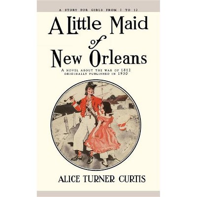 Little Maid of New Orleans - by  Alice Curtis (Paperback)