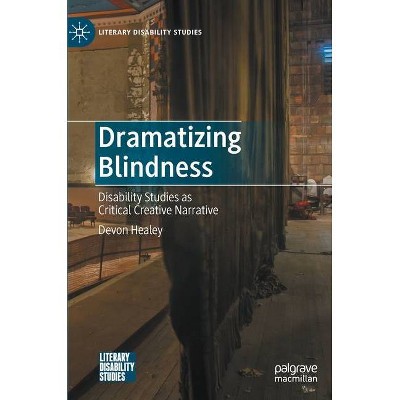 Dramatizing Blindness - (Literary Disability Studies) by  Devon Healey (Hardcover)