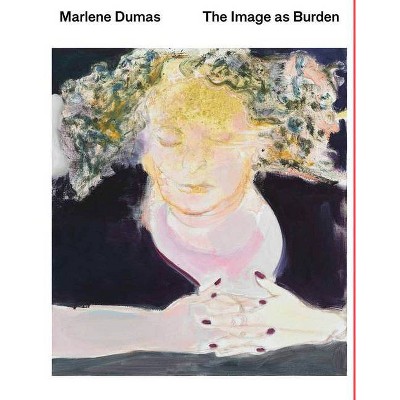 Marlene Dumas: The Image as Burden - by  Leontine Coelewij & Kerryn Greenberg & Helen Sainsbury & Theodora Vischer (Paperback)