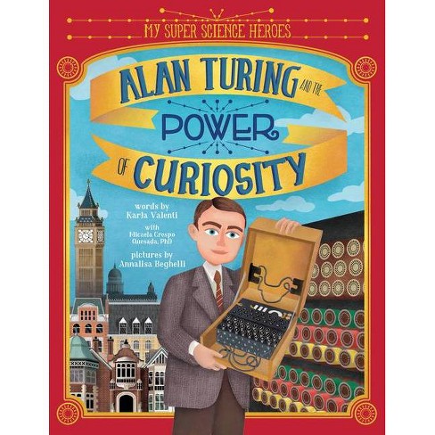 Alan Turing and the Power of Curiosity - (My Super Science Heroes) by  Karla Valenti (Hardcover) - image 1 of 1