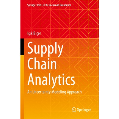 Supply Chain Analytics - (Springer Texts in Business and Economics) by  I&#351 & &#305 & k Biçer (Paperback)