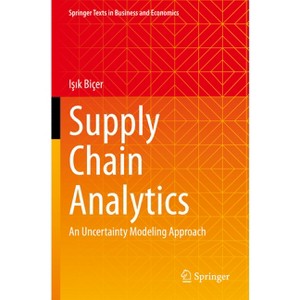 Supply Chain Analytics - (Springer Texts in Business and Economics) by  I&#351 & &#305 & k Biçer (Paperback) - 1 of 1