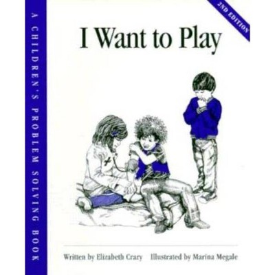 I Want to Play - (Children's Problem Solving) 2nd Edition by  Elizabeth Crary (Paperback)