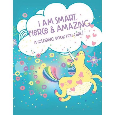 I Am Smart, Fierce and Amazing! A Coloring Book for Girls - (Paperback)