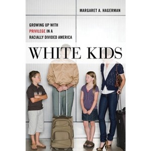 White Kids - (Critical Perspectives on Youth) by  Margaret A Hagerman (Paperback) - 1 of 1