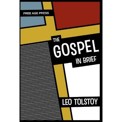 The Gospel in Brief - by  Leo Nikolayevich Tolstoy (Hardcover)