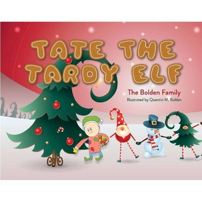 Tate the Tardy Elf - by  Bolden Family (Hardcover)