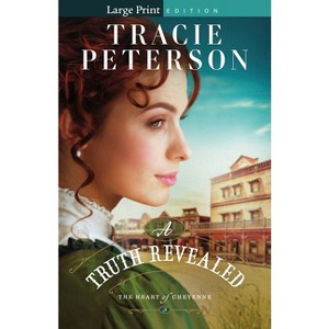 A Truth Revealed - (The Heart of Cheyenne) Large Print by  Tracie Peterson (Paperback) - 1 of 1