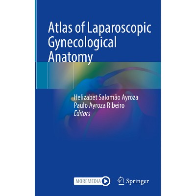 Atlas of Laparoscopic Gynecological Anatomy - by  Helizabet Salomão Ayroza & Paulo Ayroza Ribeiro (Hardcover)