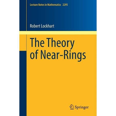 The Theory of Near-Rings - (Lecture Notes in Mathematics) by  Robert Lockhart (Paperback)