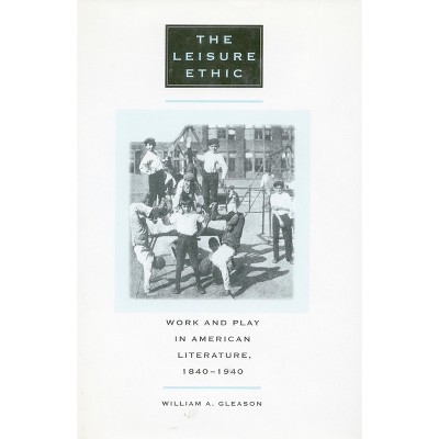 The Leisure Ethic - by  William a Gleason (Paperback)